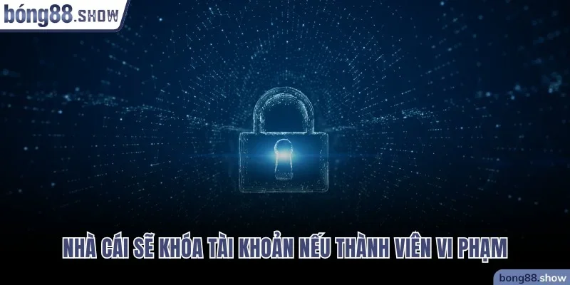 Nhà cái sẽ khóa tài khoản nếu thành viên vi phạm